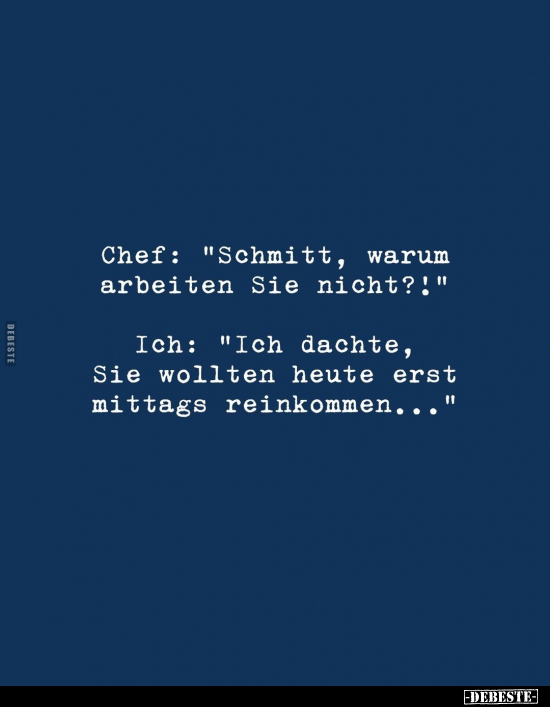 Chef: "Schmitt, warum arbeiten Sie nicht?!".. - Lustige Bilder | DEBESTE.de