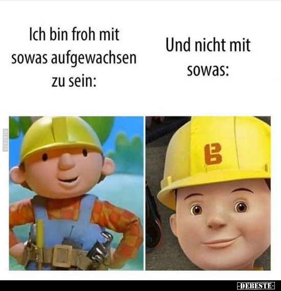 Ich bin froh mit sowas aufgewachsen zu sein..