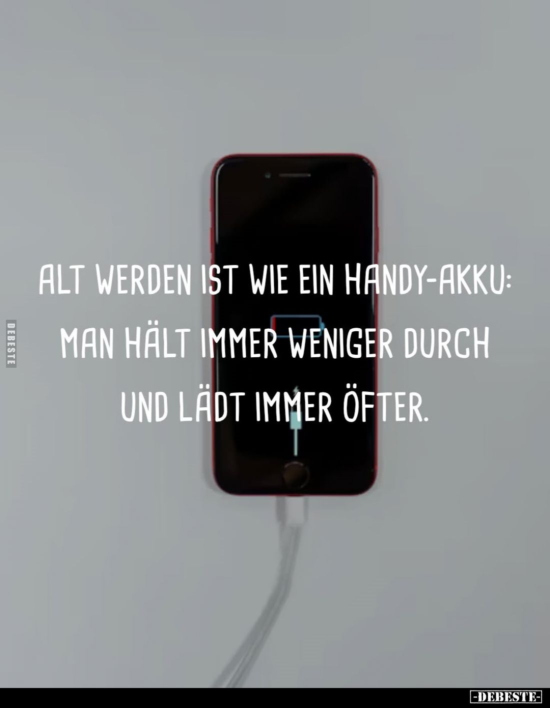 Alt werden ist wie ein Handy-Akku: man hält immer weniger durch und lädt immer öfter.