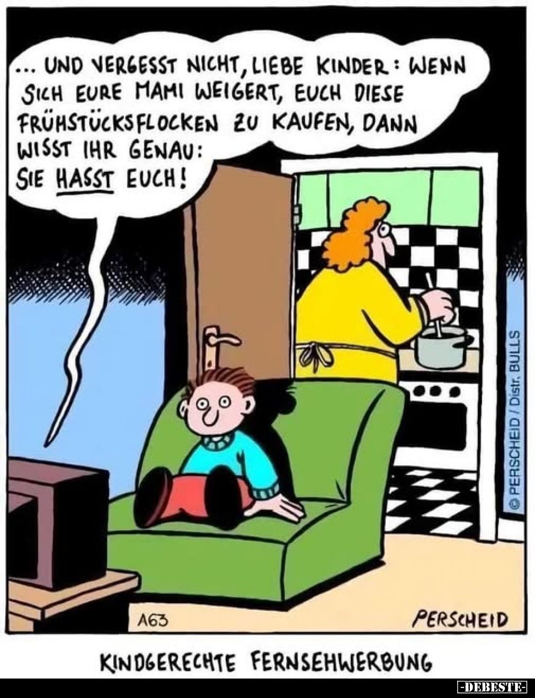 Kindgerechte Fernsehwerbung. - Und vergesst nicht, liebe Kinder: Wenn sich eure Mami weigert, euch diese Frühstücksflocken zu...