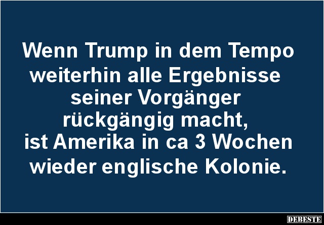 Wenn Trump in dem Tempo weiterhin alle Ergebnisse seiner Vorgänger.. - Lustige Bilder | DEBESTE.de