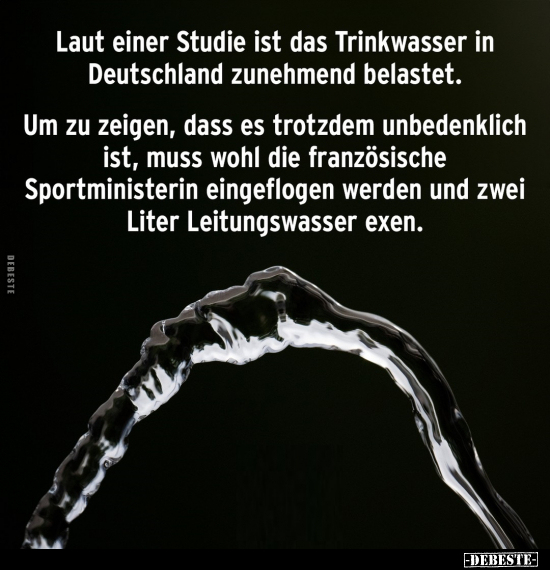 Laut einer Studie ist das Trinkwasser in Deutschland.. - Lustige Bilder | DEBESTE.de