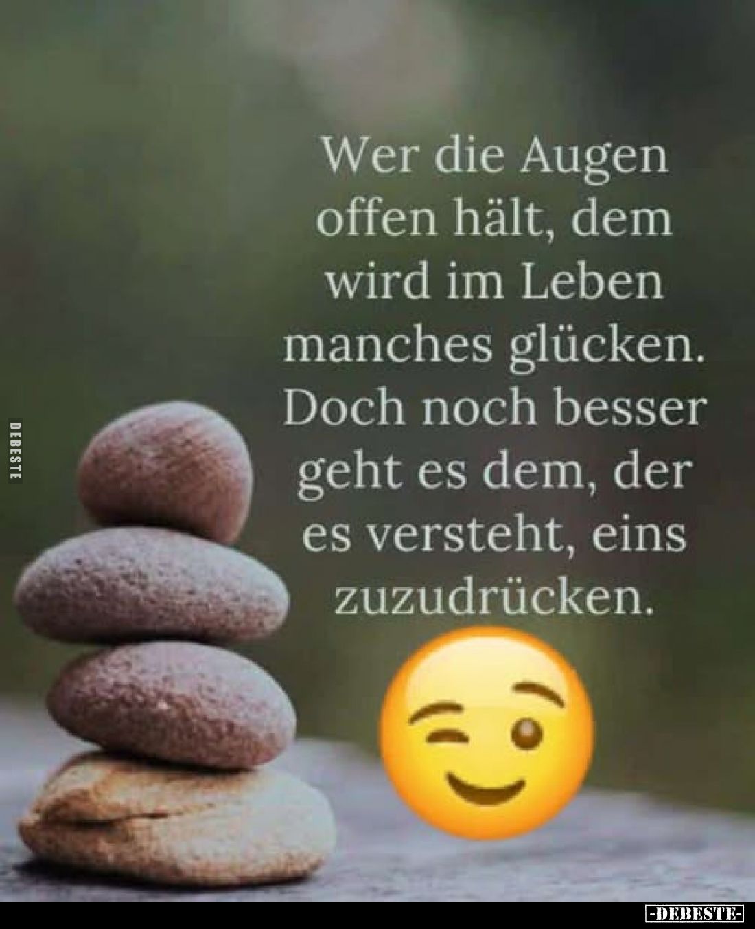 Wer die Augen offen hält, dem wird im Leben manches glücken.
Doch noch besser geht es dem, der es versteht, eins zuzudrücke...