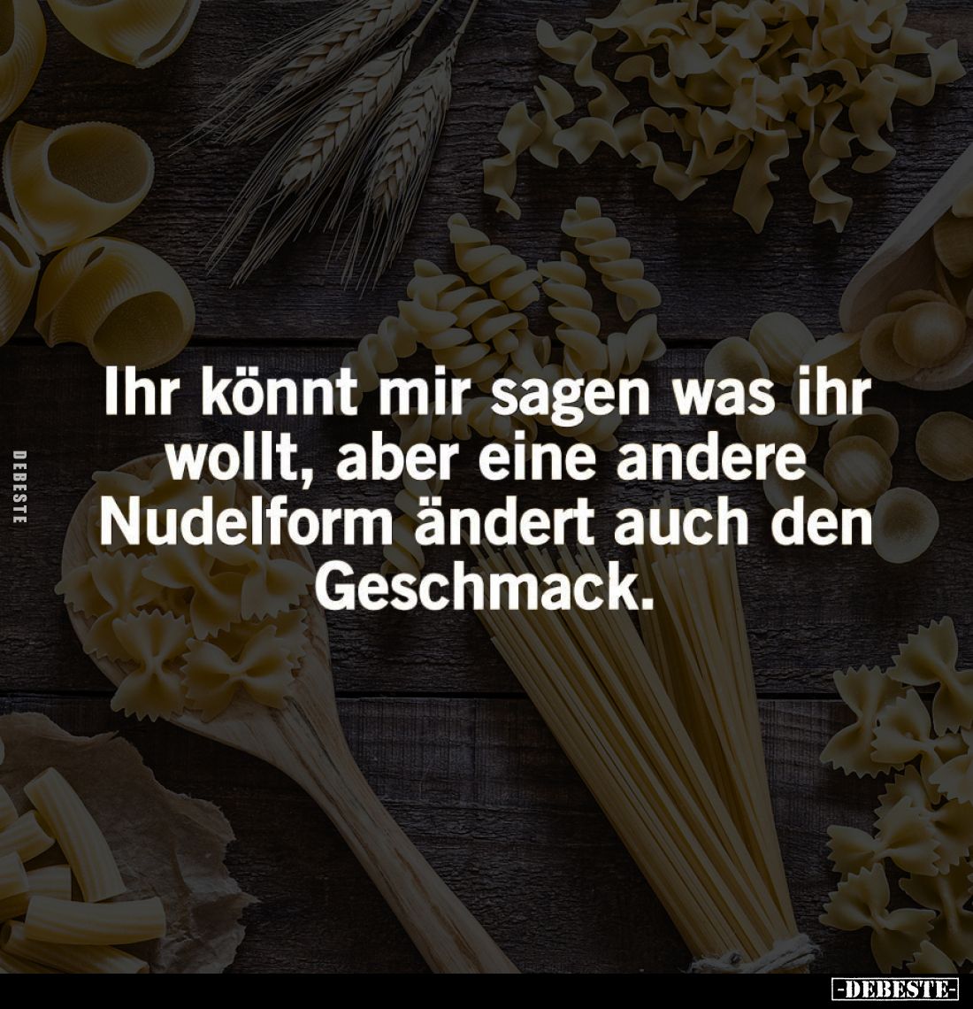 Ihr könnt mir sagen was ihr wollt, aber eine andere Nudelform ändert auch den Geschmack.