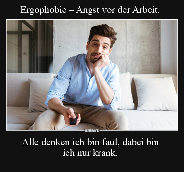 Ergophobie – Angst vor der Arbeit. Alle denken ich bin.. - Lustige Bilder | DEBESTE.de