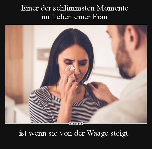 Einer der schlimmsten Momente im Leben einer Frau..