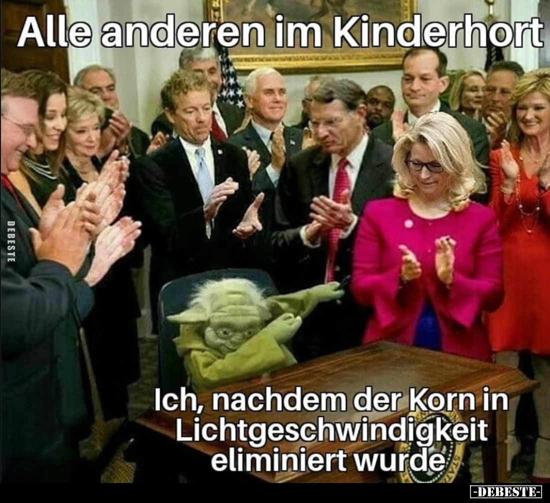 Alle anderen im Kinderhort. -
Ich, nachdem der Korn in Lichtgeschwindigkeit eliminiert wurde.