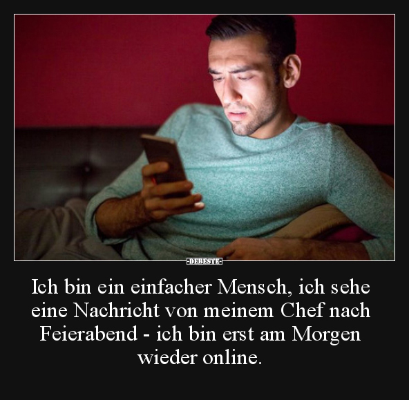 Ich bin ein einfacher Mensch, ich sehe eine Nachricht von.. - Lustige Bilder | DEBESTE.de
