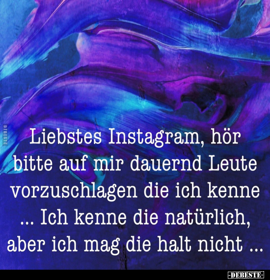 Liebstes Instagram, hör bitte auf mir dauernd Leute.. - Lustige Bilder | DEBESTE.de