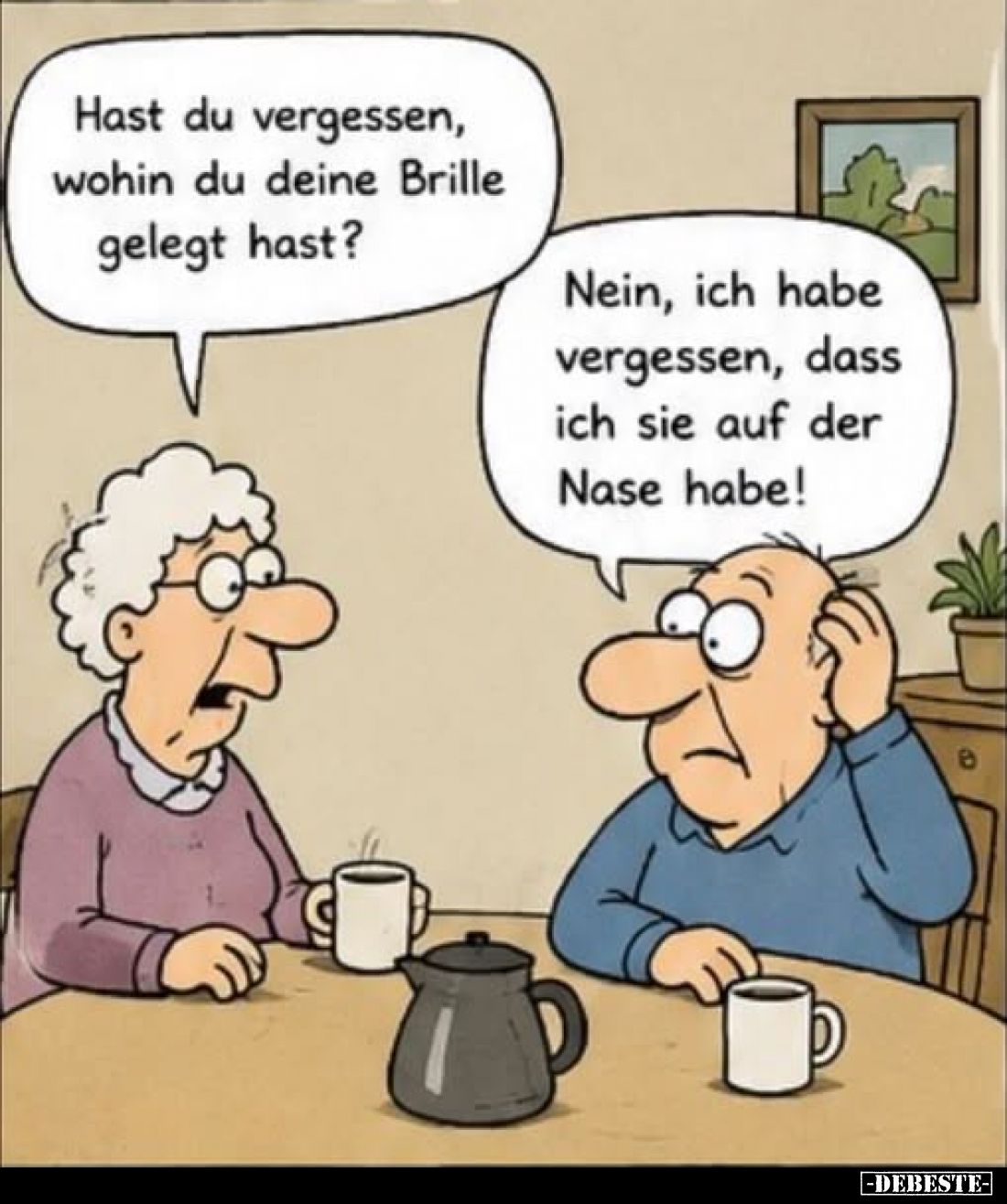Hast du vergessen, wohin du deine Brille gelegt hast?
-
Nein, ich habe vergessen, dass ich sie auf der Nase habe!