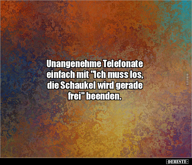 Unangenehme Telefonate einfach mit "Ich muss los, die.." - Lustige Bilder | DEBESTE.de