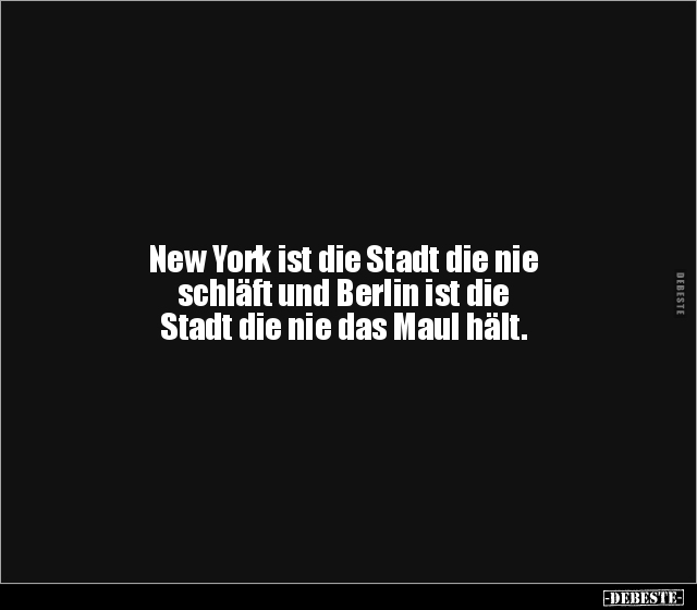 New York ist die Stadt die nie schläft und Berlin ist die.. - Lustige Bilder | DEBESTE.de