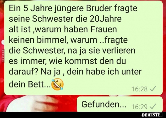 Ein 5 Jahre jüngere Bruder fragte seine Schwester die 20.. - Lustige Bilder | DEBESTE.de