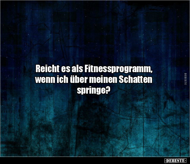 Reicht es als Fitnessprogramm, wenn ich über meinen.. - Lustige Bilder | DEBESTE.de
