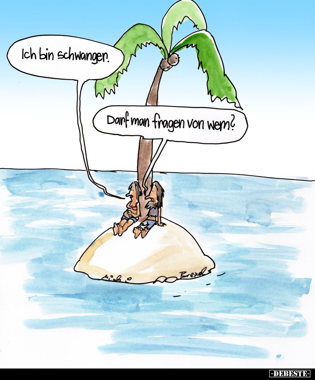 Ich bin schwanger. -
Darf man fragen von wem?