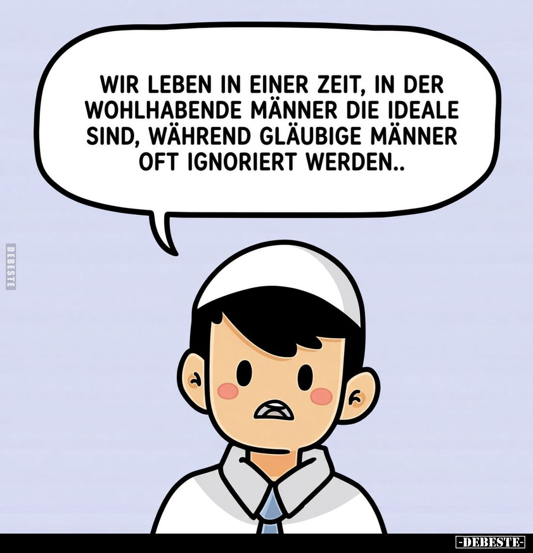 Wir leben in einer Zeit, in der wohlhabende Männer die Ideale sind, während gläubige Männer oft ignoriert werden..
