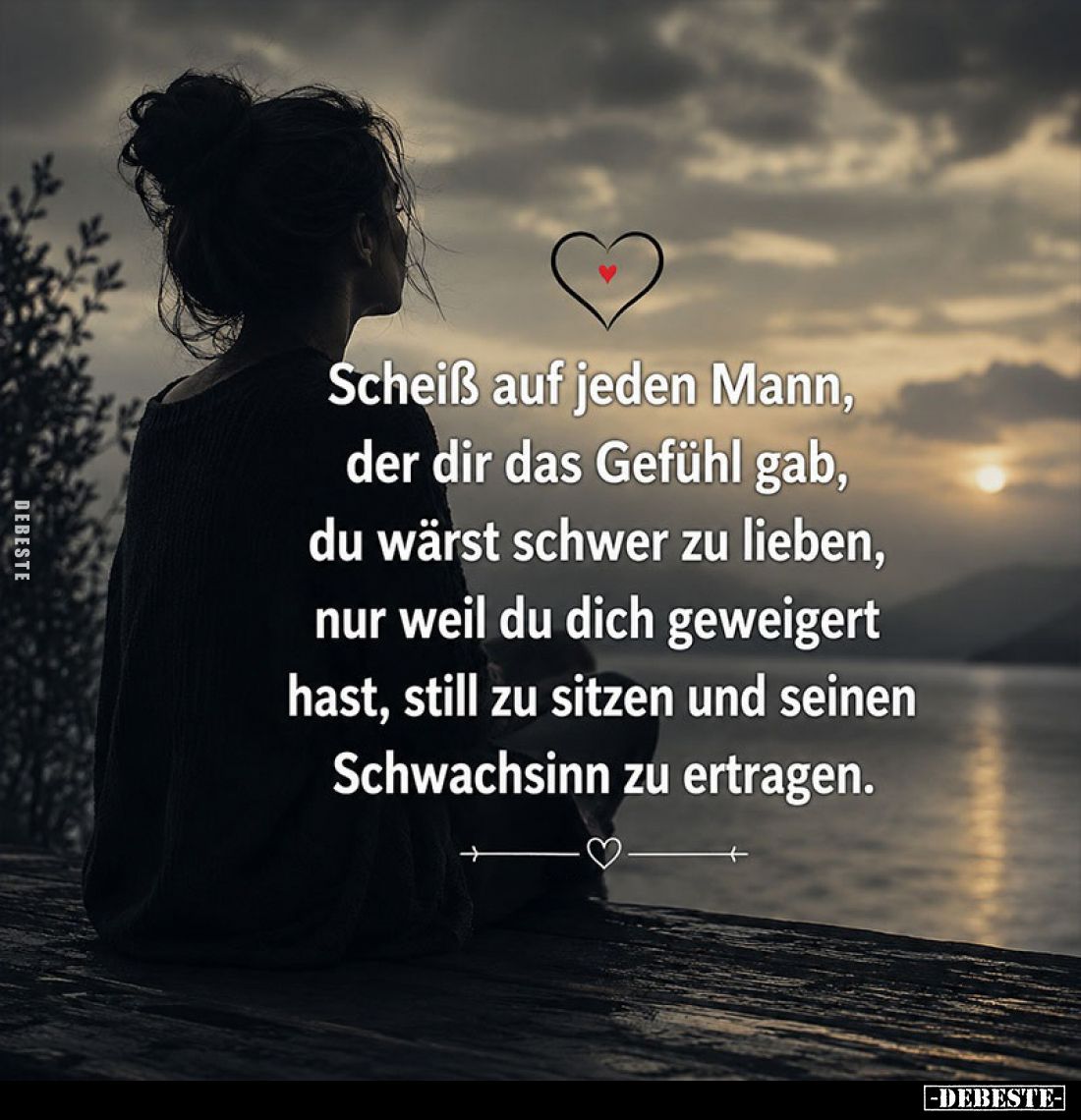 Scheiß auf jeden Mann, der dir das Gefühl gab, du wärst schwer zu lieben, nur weil du dich geweigert hast, still zu sitzen un...