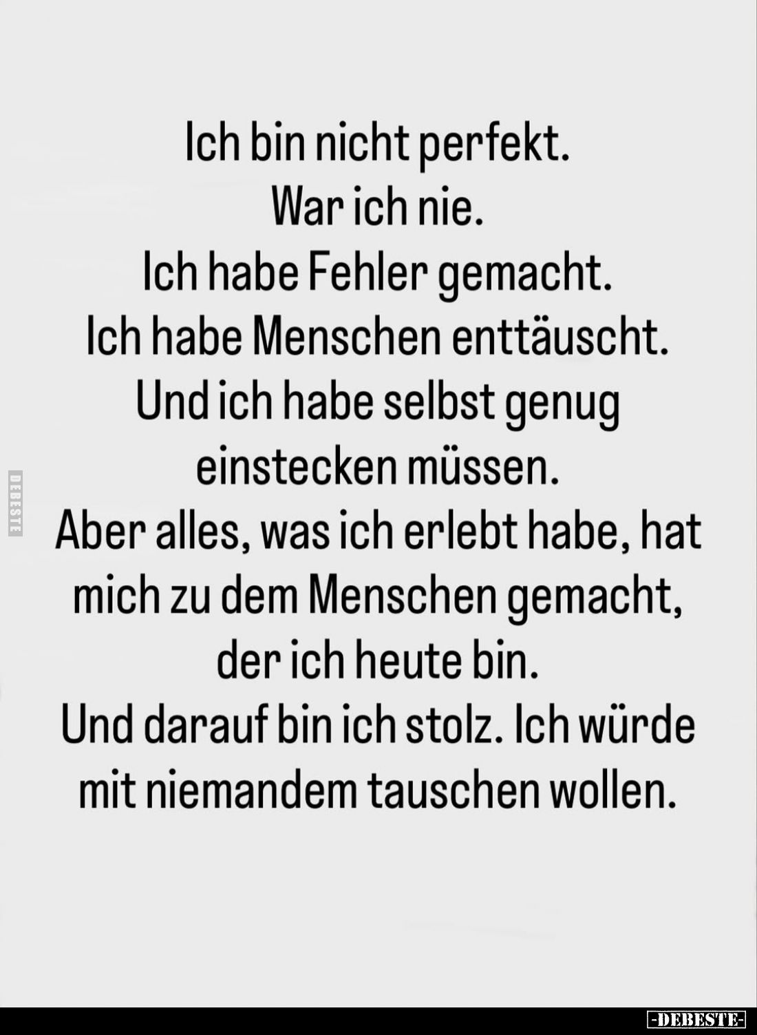 Ich bin nicht perfekt.
War ich nie.
Ich habe Fehler gemacht.
Ich habe Menschen enttäuscht.
Und ich habe selbst genug eins...