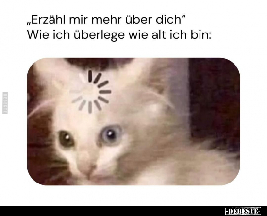 "Erzähl mir mehr über dich".. - Lustige Bilder | DEBESTE.de