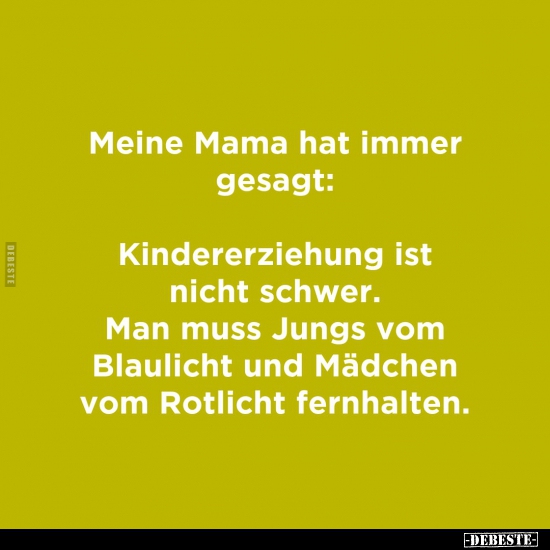 Meine Mama hat immer gesagt: Kindererziehung ist nicht.. - Lustige Bilder | DEBESTE.de