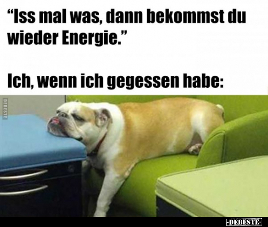 "Iss mal was, dann bekommst du wieder Energie."..