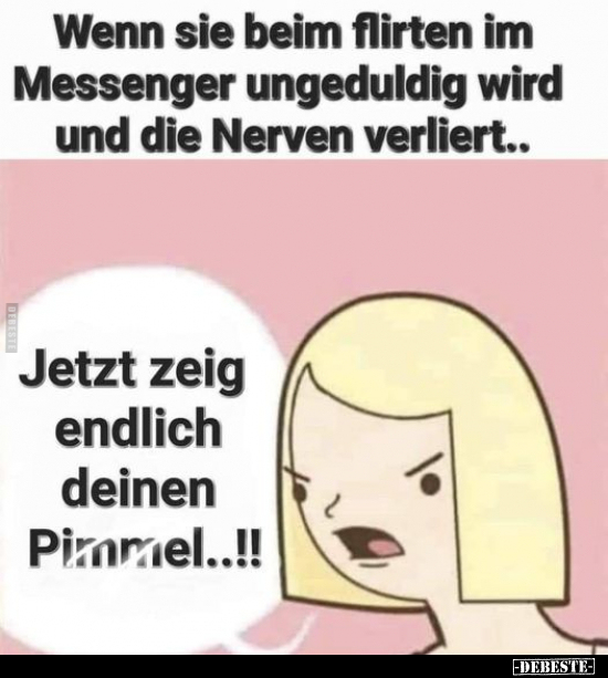 Wenn sie beim flirten im Messenger ungeduldig wird.. - Lustige Bilder | DEBESTE.de
