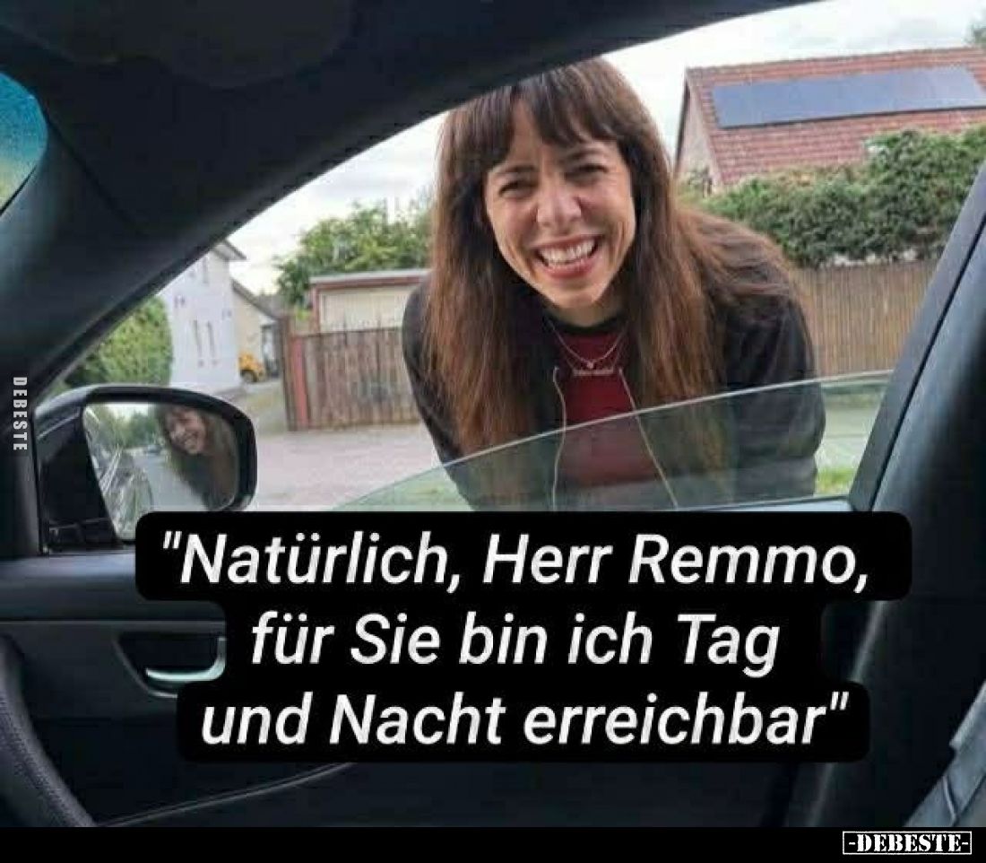 "Natürlich, Herr Remmo, für Sie bin ich Tag und Nacht erreichbar"