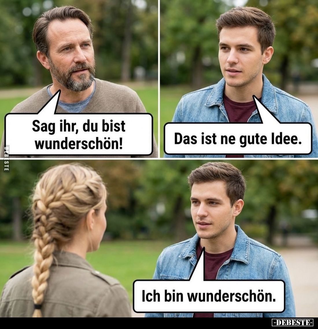 Sag ihr, du bist wunderschön!
Das ist ne gute Idee.

Ich bin wunderschön.