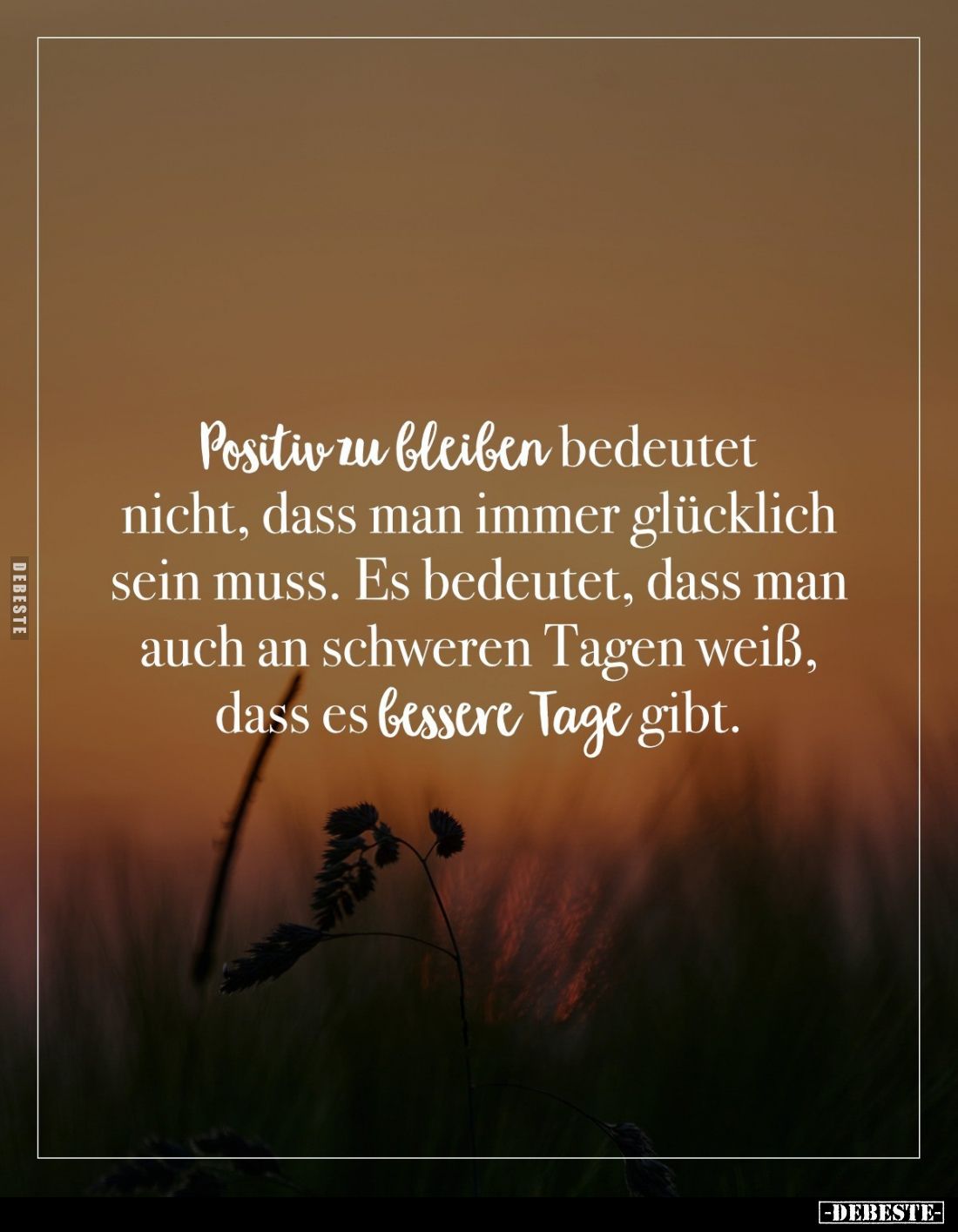 Positiv zu bleiben bedeutet nicht, dass man immer glücklich sein muss. Es bedeutet, dass man auch an schweren Tagen weiß, das...