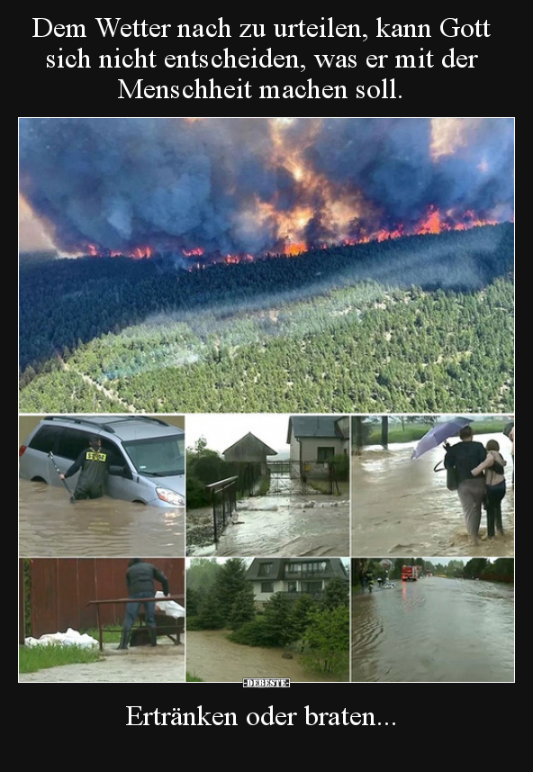 Dem Wetter nach zu urteilen, kann Gott sich nicht..