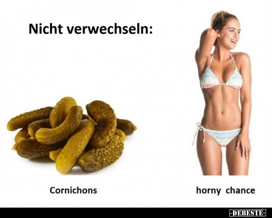 Nicht verwechseln: Cornichons / horny chance.