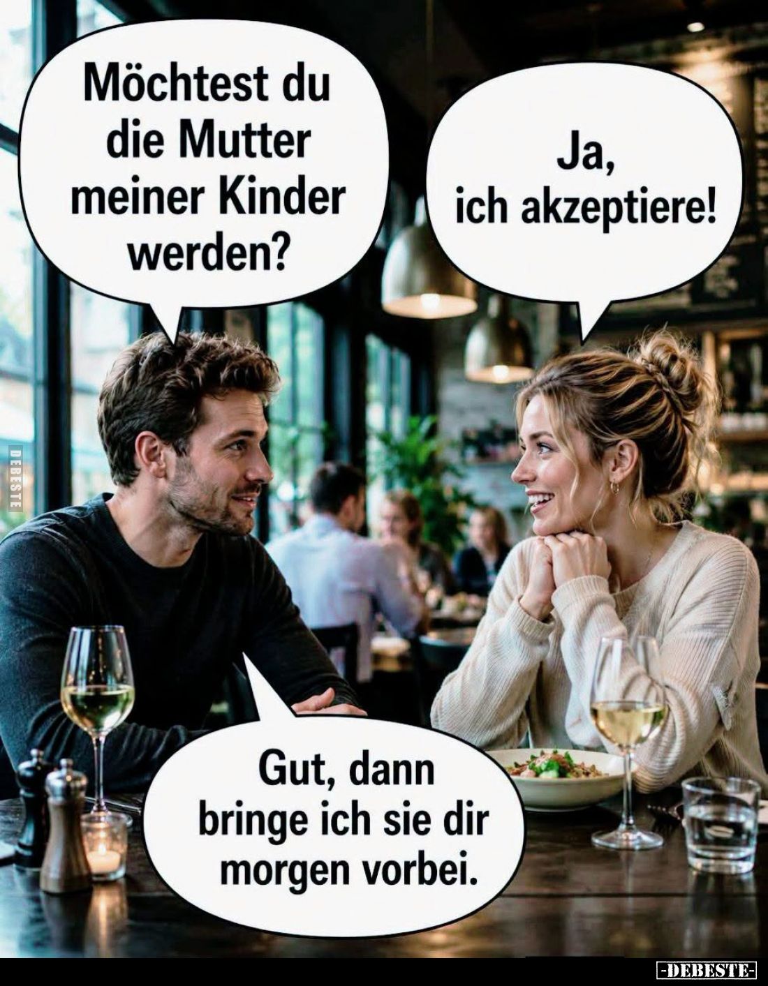 Möchtest du die Mutter meiner Kinder werden?

Ja, ich akzeptiere!

Gut, dann bringe ich sie dir morgen vorbei.