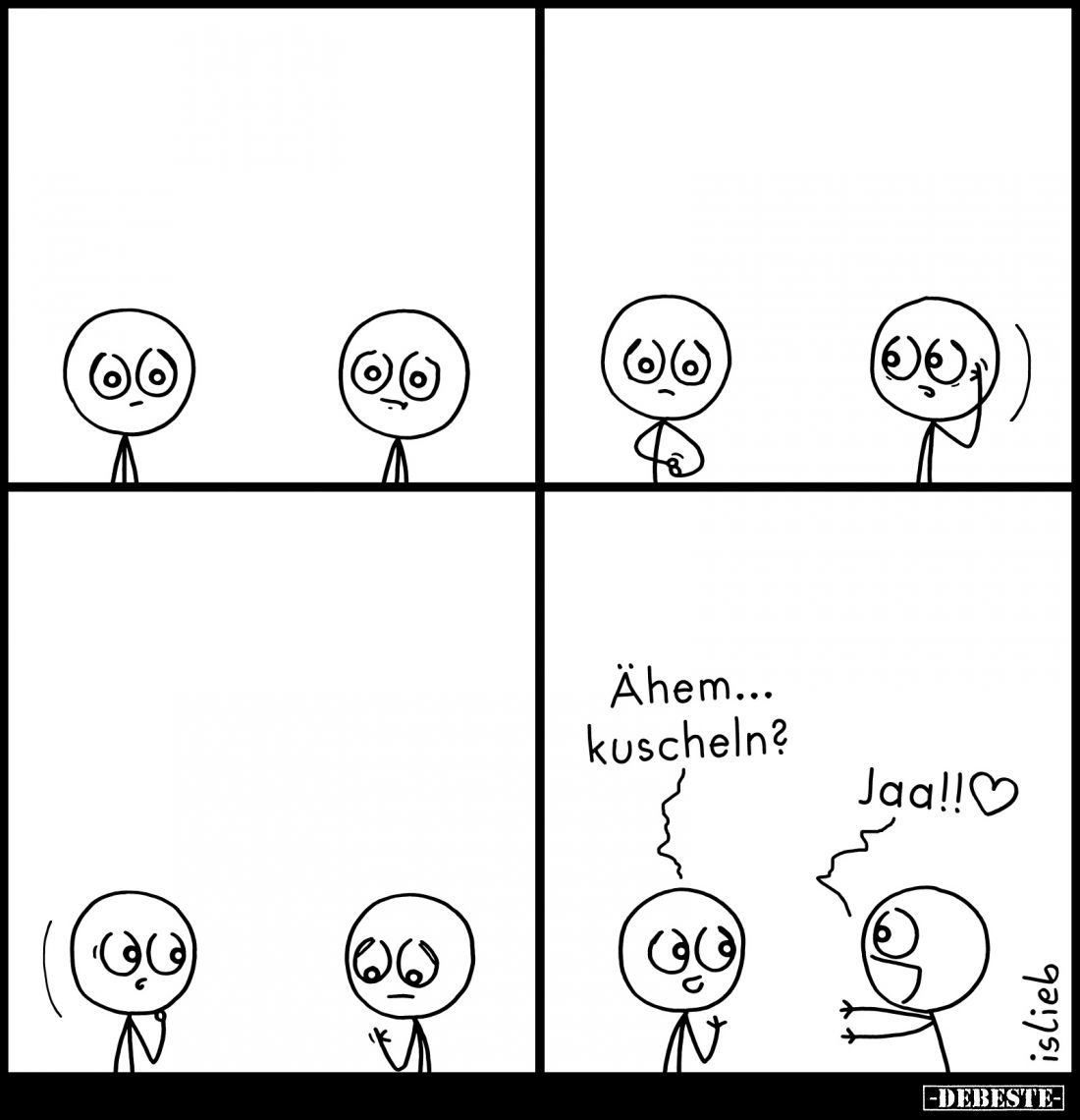 Ähem...
kuscheln? -
Jaa!!