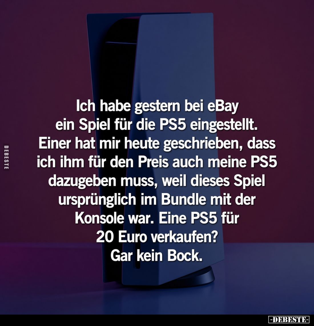 Ich habe gestern bei eBay ein Spiel für die PS5 eingestellt.
Einer hat mir heute geschrieben, dass ich ihm für den Preis auc...