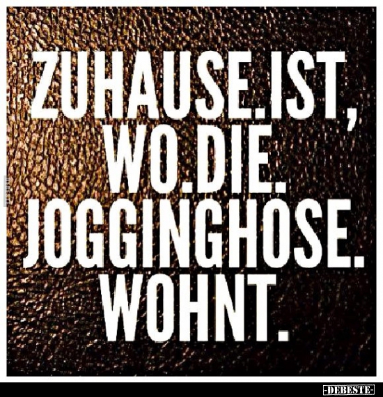 Zuhause ist, wo die Jogginghose wohnt... - Lustige Bilder | DEBESTE.de
