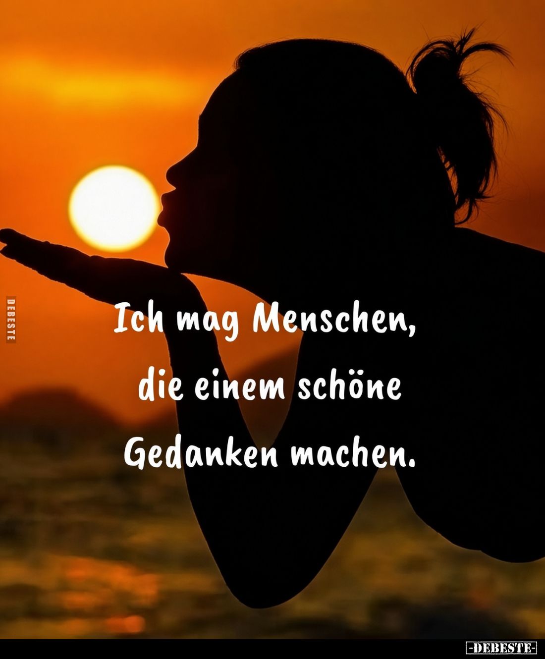 Ich mag Menschen, die einem schöne Gedanken machen.