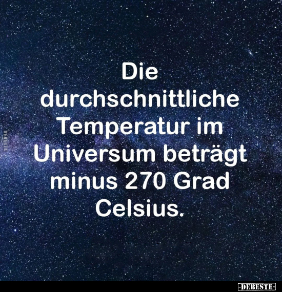 Die durchschnittliche Temperatur im Universum beträgt.. - Lustige Bilder | DEBESTE.de