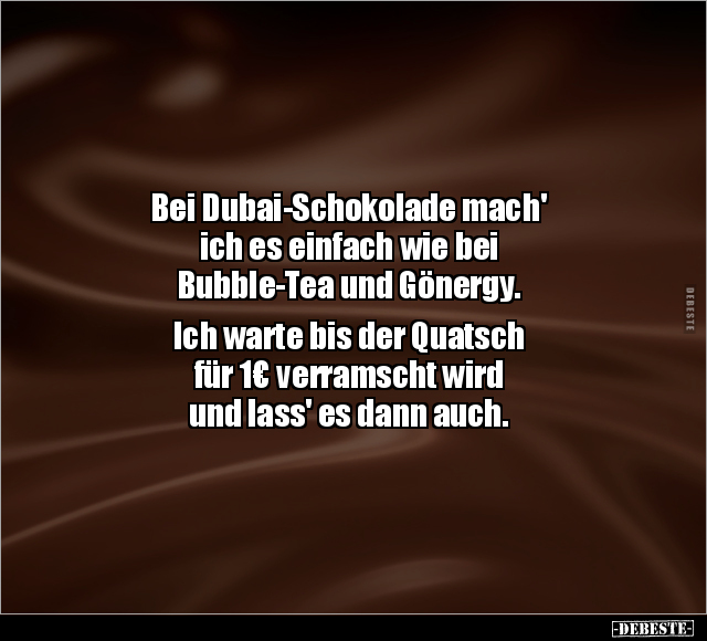 Bei Dubai-Schokolade mach' ich es einfach.. - Lustige Bilder | DEBESTE.de