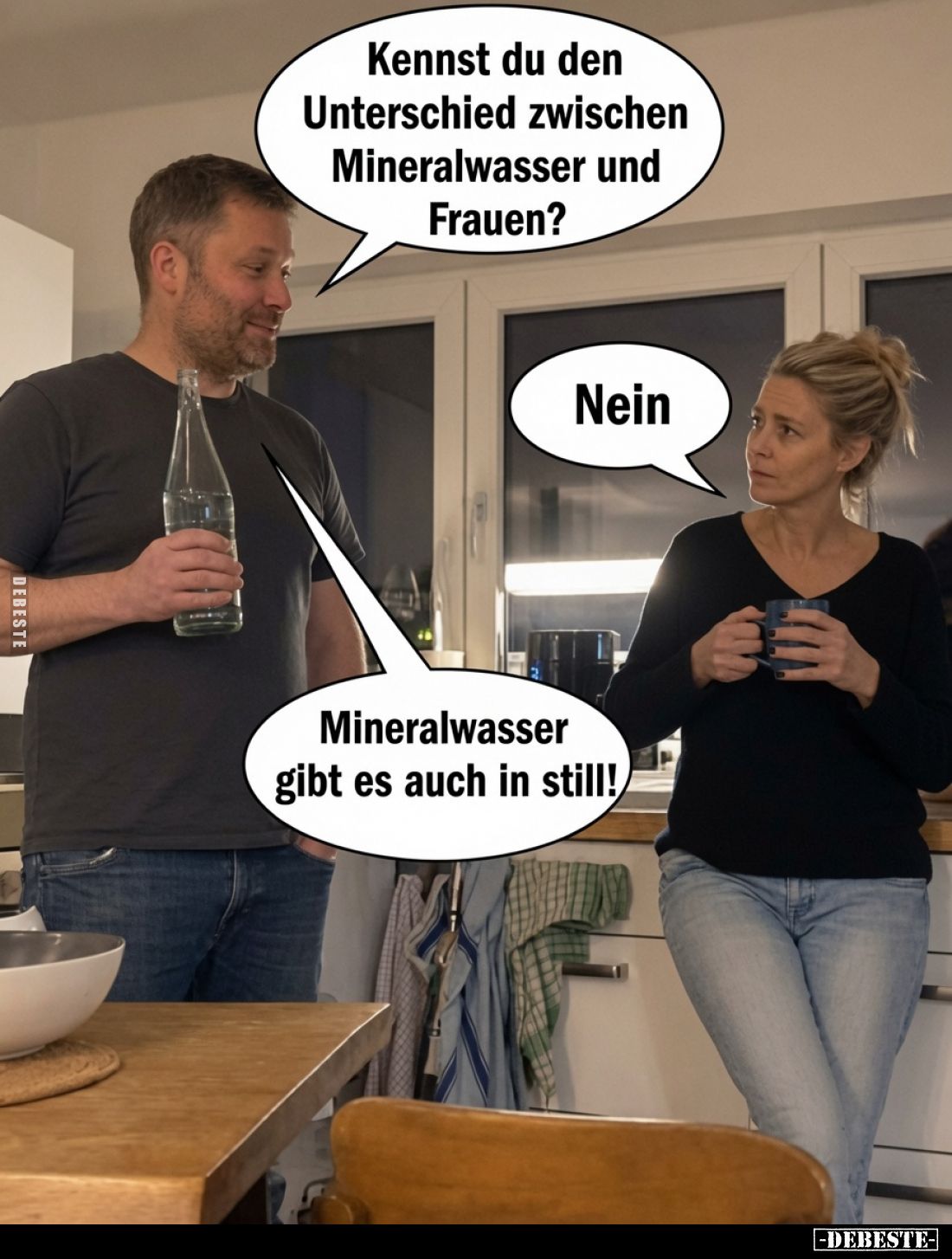 Kennst du den Unterschied zwischen Mineralwasser und Frauen?
Nein.
Mineralwasser gibt es auch in still!