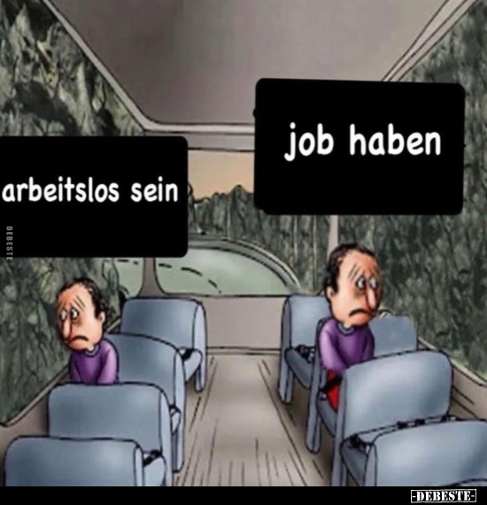 Arbeitslos sein. - Job haben... - Lustige Bilder | DEBESTE.de
