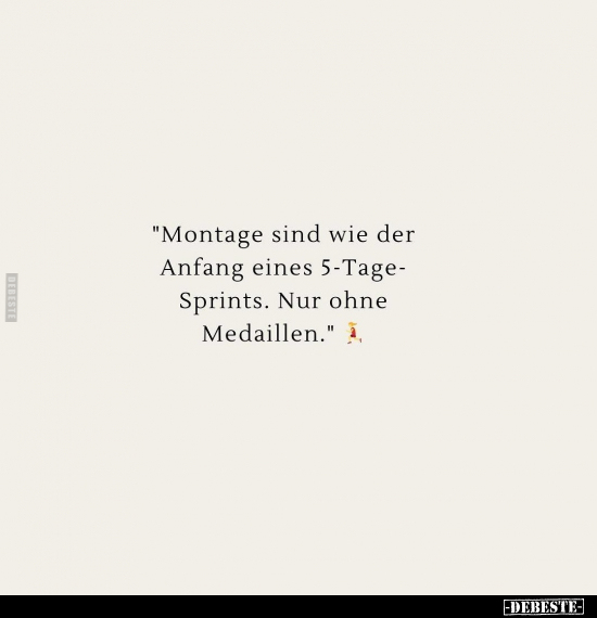 "Montage sind wie der Anfang eines 5-Tage- Sprints.." - Lustige Bilder | DEBESTE.de
