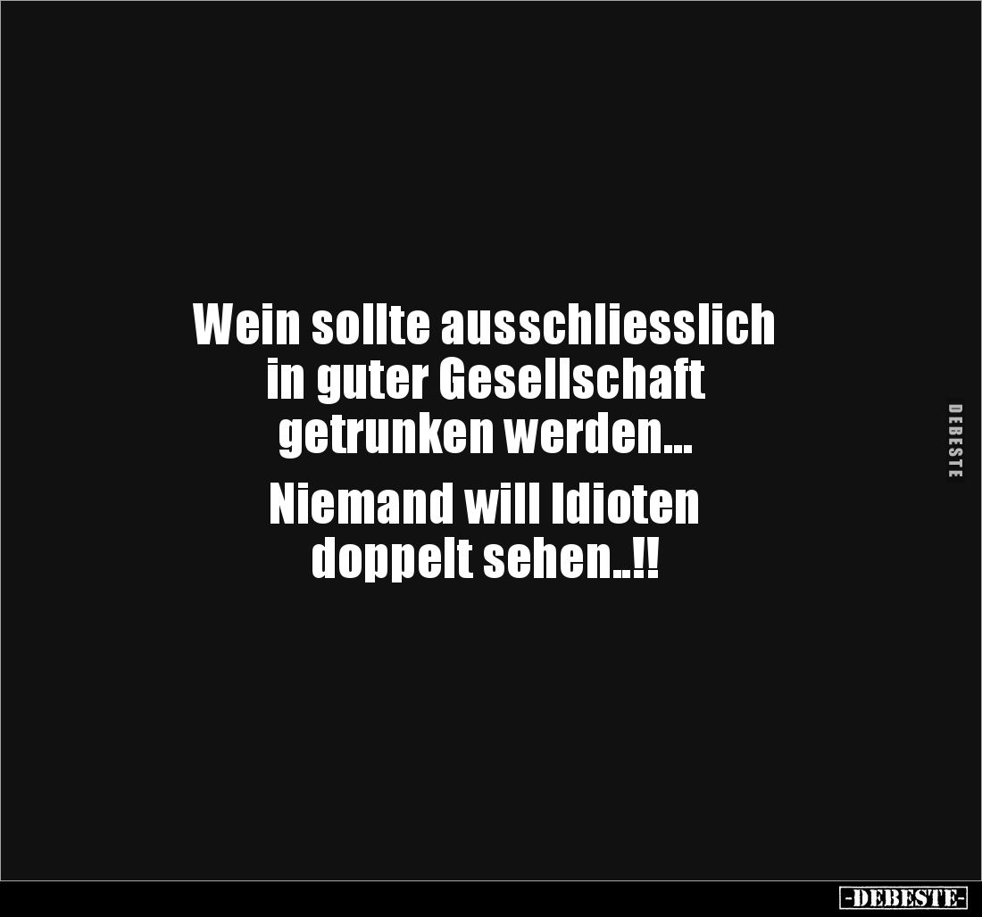 Wein sollte ausschliesslich in guter Gesellschaft.. - Lustige Bilder | DEBESTE.de