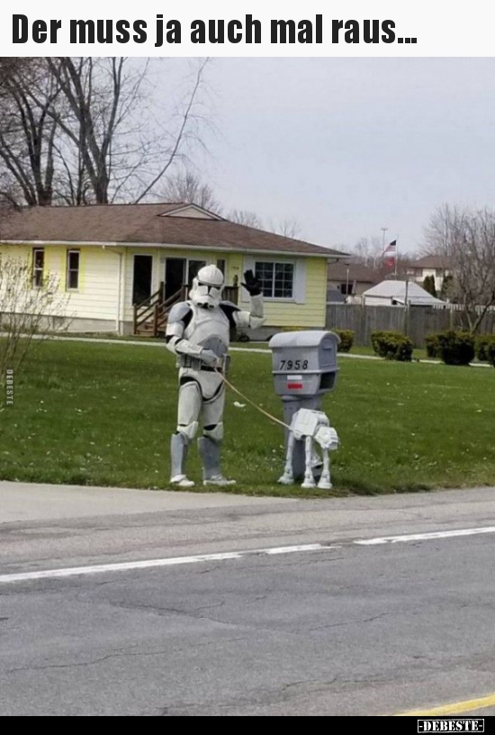 Der muss ja auch mal raus...