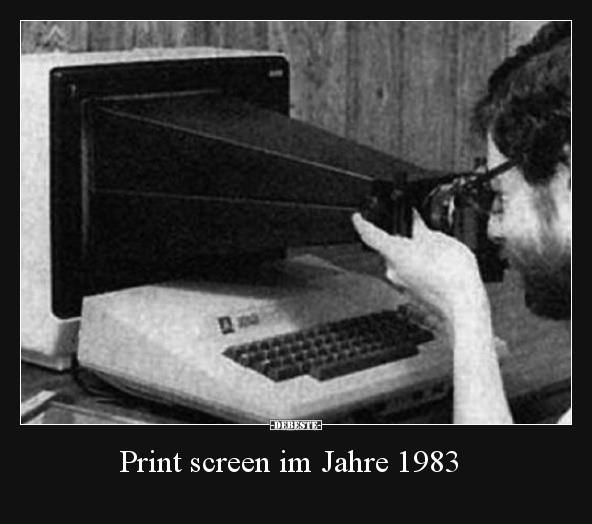 Print screen im Jahre 1983..