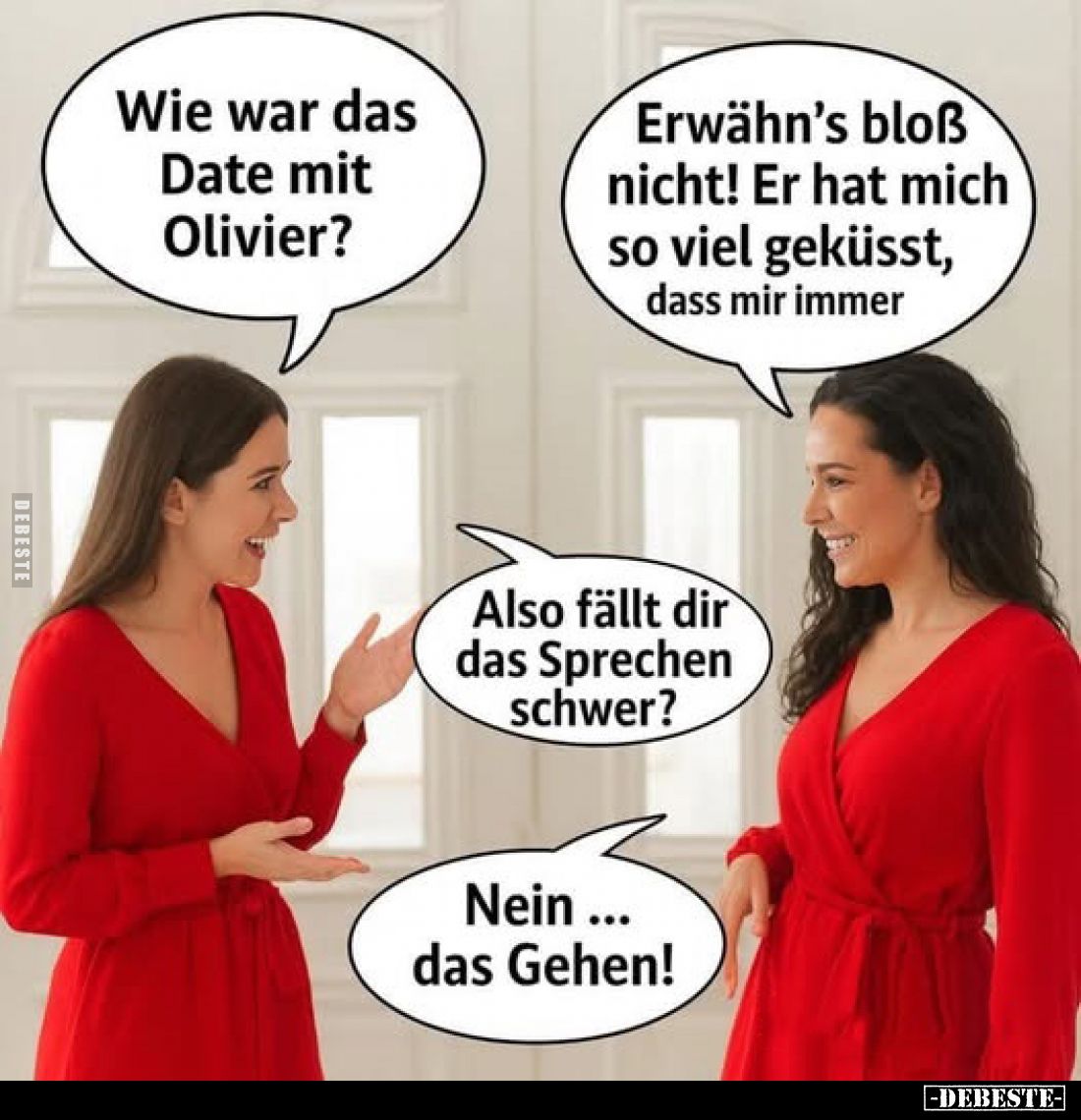 Wie war das Date mit Olivier?
-
Erwähn's bloß nicht! Er hat mich so viel geküsst, dass mir immer
-
Also fällt dir das Spr...