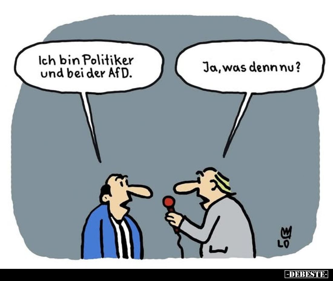 Ich bin Politiker und bei der AfD.
Ja, was denn nu?