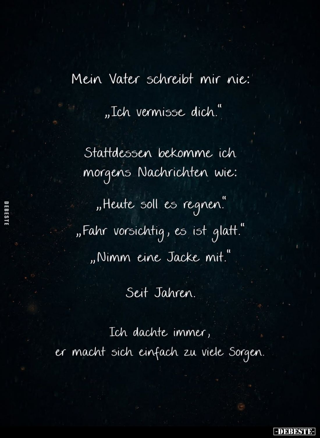 Mein Vater schreibt mir nie:
„Ich vermisse dich."
Stattdessen bekomme ich morgens Nachrichten wie:
„Heute soll es reg...