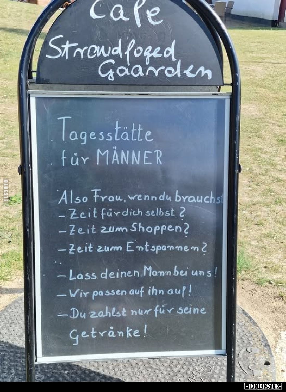 Tagesstätte für Männer:

Also Frau, wenn du brauchst
– Zeit für dich selbst?
– Zeit zum Shoppen?
– Zeit zum Entspannen?...