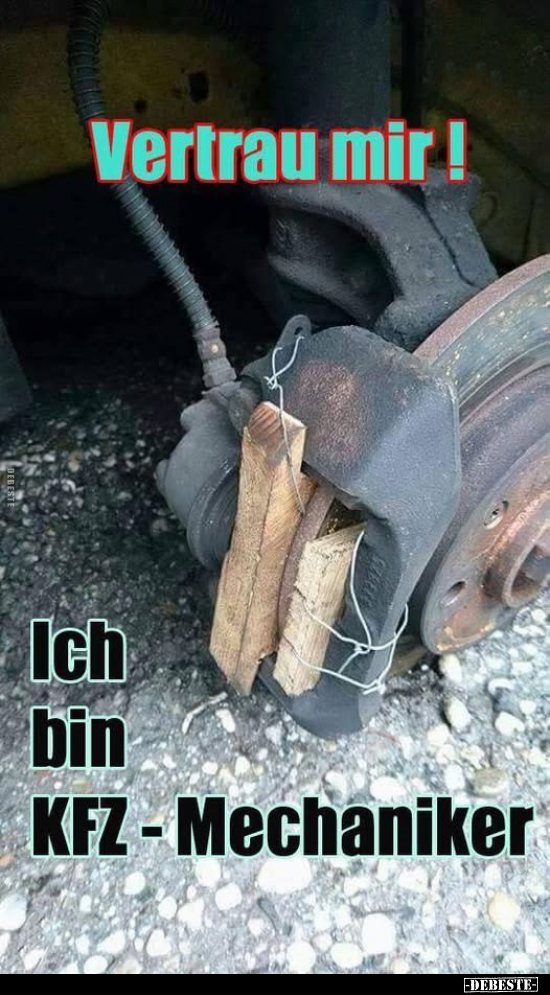 Vertrau mir! Ich bin KFZ - Mechaniker.. - Lustige Bilder | DEBESTE.de