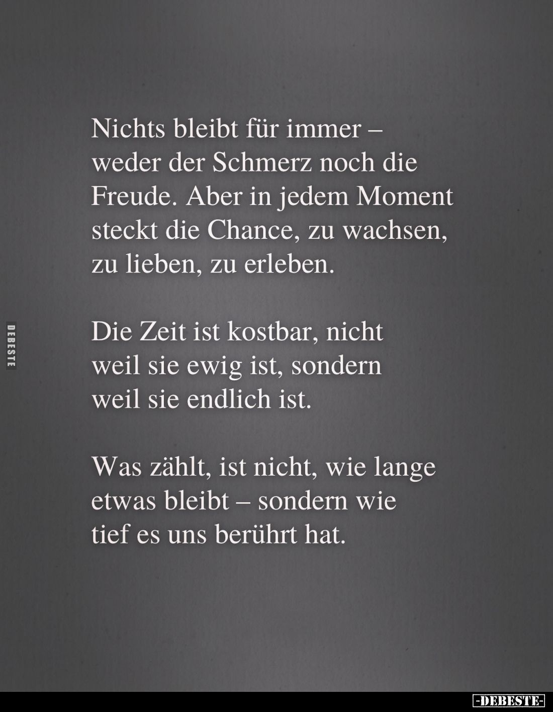 Nichts bleibt für immer -weder der Schmerz noch die Freude. Aber in jedem Moment steckt die Chance, zu wachsen, zu lieben, zu...